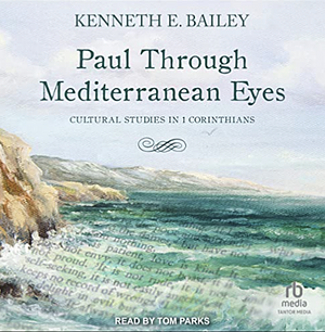 Paul Through Mediterranean Eyes: Cultural Studies in 1 Corinthians by Kenneth E. Bailey