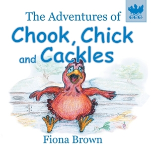 The Adventures of Chook, Chick and Cackles: The Spa Day by Fiona Margaret Brown