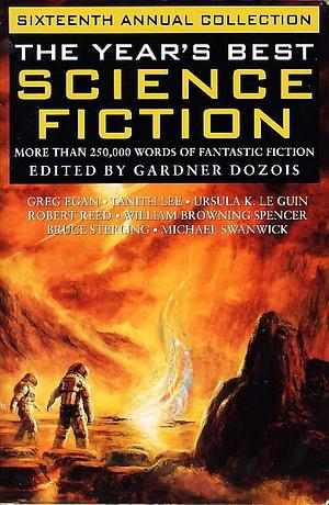 The Year's Best Science Fiction: Sixteenth Annual Collection by Gardner Dozois, Gardner Dozois