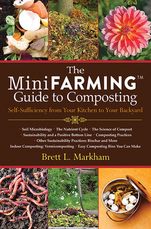 The Mini Farming Guide to Composting: Self-Sufficiency from Your Kitchen to Your Backyard by Brett L. Markham