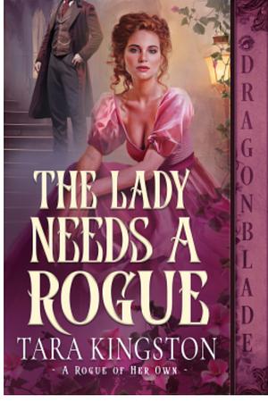 The Lady Needs a Rogue by Tara Kingston