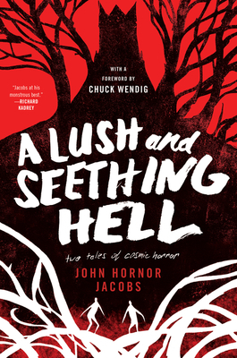 A Lush and Seething Hell: Two Tales of Cosmic Horror by John Hornor Jacobs