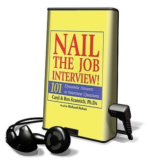 Nail the Job Interview!: 101 Dynamite Answers to Interview Questions by Ron Krannich, Caryl Krannich