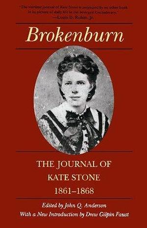 Brokenburn: The Journal of Kate Stone, 1861–1868 by John Q. Anderson, Drew Gilpin Faust, Kate Stone, Kate Stone