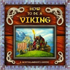 How to Be a Viking by Neil Chapman, Ari Berk, Milivoj Ćeran, Alastair Graham