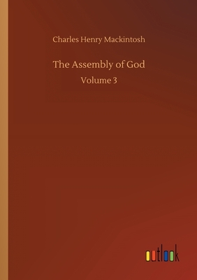 The Assembly of God: Volume 3 by Charles Henry Mackintosh