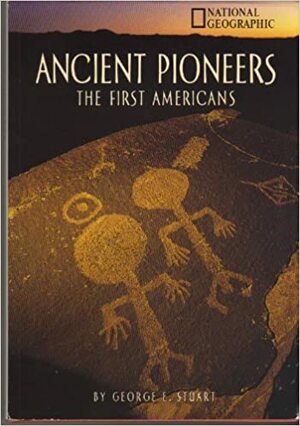 Ancient Pioneers: The First Americans by George E. Stuart