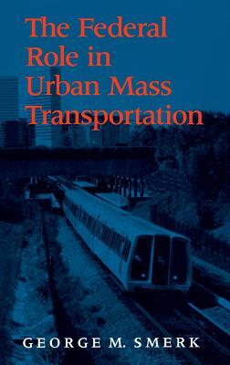 The Federal Role in Urban Mass Transportation by Rick Morgan