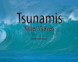 Tsunamis: Killer Waves by Michele Ingber Drohan