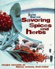 Savoring Spices and Herbs: Recipe Secrets of Flavor, Aroma, and Color by Julie Sahni