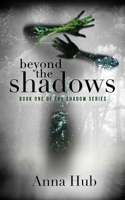 Beyond the Shadows by Anna Hub