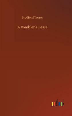 A Rambler´s Lease by Bradford Torrey