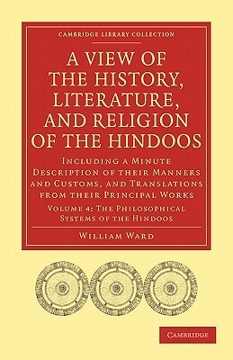 A View of the History, Literature, and Religion of the Hindoos: Including a Minute Description of Their Manners and Customs, and Translations from T by William Ward