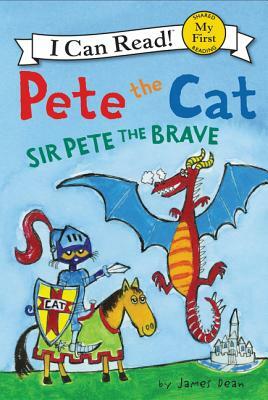 Pete the Cat: Sir Pete the Brave by James Dean, Kimberly Dean