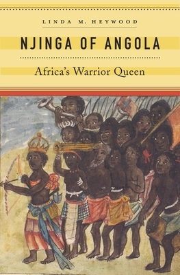 Njinga of Angola: Africa's Warrior Queen by Linda M. Heywood