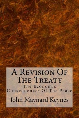 A Revision Of The Treaty: The Economic Consequences Of The Peace by John Maynard Keynes