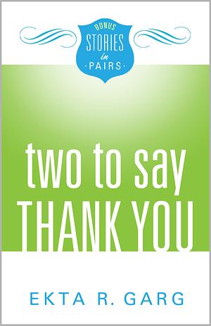 Two to Say Thank You by Ekta R. Garg