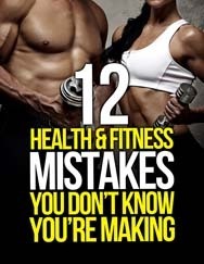 12 Health and Fitness Mistakes You Don't Know You're Making (The Build Healthy Muscle Series) by Michael Matthews