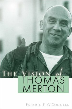 The Vision of Thomas Merton by Patrick F. O'Connell