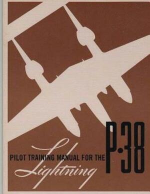 Pilot Training Manual for the P-38 Lightning.By: United States. Army Air Forces. Office of Flying Safety by United States Army Air Forces