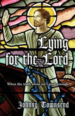 Lying for the Lord by Johnny Townsend