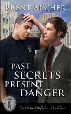 Past Secrets Present Danger by Brent Archer