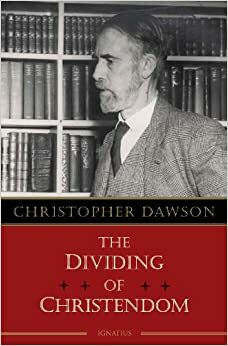 The Dividing of Christendom by Christopher Henry Dawson