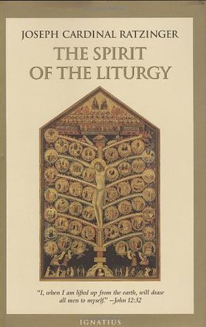 The Spirit of the Liturgy by Pope Benedict XVI