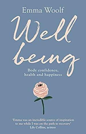 Wellbeing: Body confidence, health and happiness by Emma Woolf