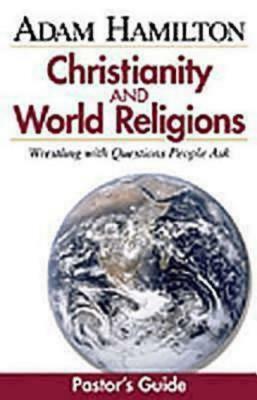 Christianity and World Religions Pastor's Guide: Wrestling with Questions People Ask [With CDROM] by Adam Hamilton