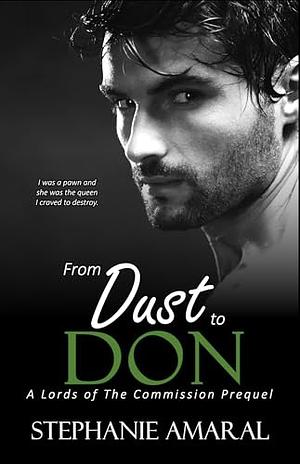 From Dust To Don: A forced Marriage, Enemies to Lovers Italian Mafia Novella by Stephanie Amaral