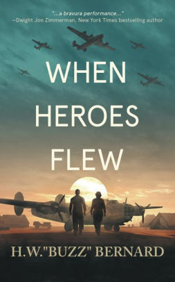 When Heroes Flew by H.W. "Buzz" Bernard