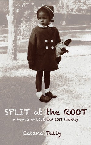 Split at the Root: A Memoir of Love and Lost Identity by Catana Tully