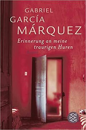 Erinnerung an meine traurigen Huren by Gabriel García Márquez