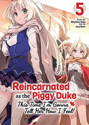 Reincarnated as the Piggy Duke: This Time I'm Gonna Tell Her How I Feel! Volume 5 by Rhythm Aida