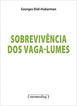 Sobrevivência dos vaga-lumes by Georges Didi-Huberman