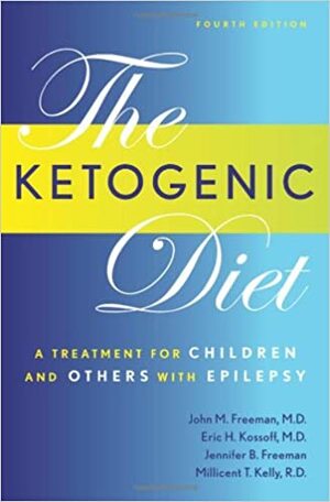 A Treatment for Children and Others with Epilepsy by Eric H. Kossoff, John M. Freeman, Millicent T. Kelly, Jennifer B. Freeman