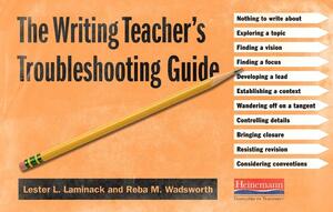 The Writing Teacher's Troubleshooting Guide by Lester L. Laminack, Reba M. Wadsworth