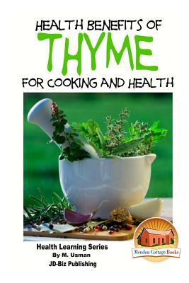 Health Benefits of Thyme For Cooking and Health by M. Usman, John Davidson