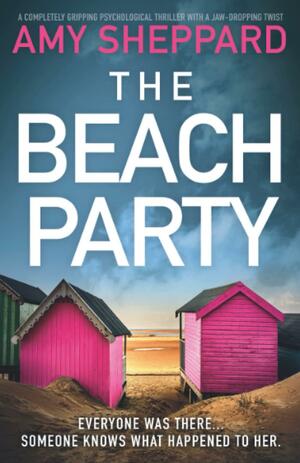 The Beach Party: A completely gripping psychological thriller with a jaw-dropping twist by Amy Sheppard, Amy Sheppard