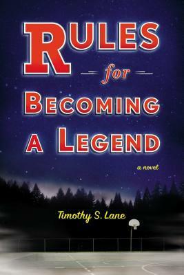Rules for Becoming a Legend by Timothy S. Lane