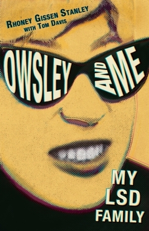 Owsley and Me: My LSD Family by Tom Davis, Rhoney Gissen Stanley