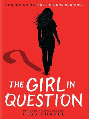 The Girl in Question by Tess Sharpe