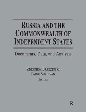 Russia and the Commonwealth of Independent States: Documents, Data, and Analysis by Zbigniew Brzeziński