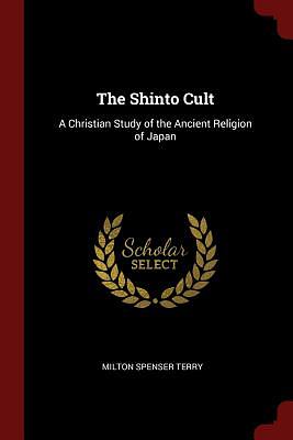 The Shinto Cult by Milton Spenser Terry