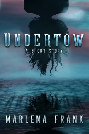 Undertow by Marlena Frank