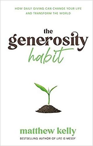 The Generosity Habit by Matthew Kelly