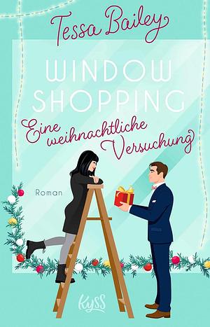 Window Shopping – Eine weihnachtliche Versuchung: by Tessa Bailey, Nina Bellem