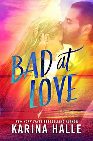 Bad at Love by Karina Halle