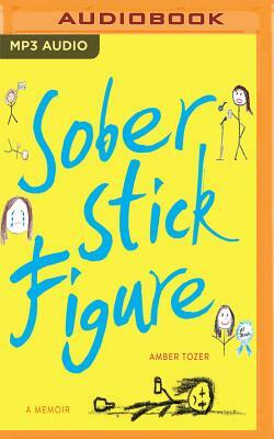 Sober Stick Figure: A Memoir by Amber Tozer